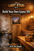 Last Stud DIY Build Your Own Sauna 101 Guide - What You Need To Know Before You Begin!